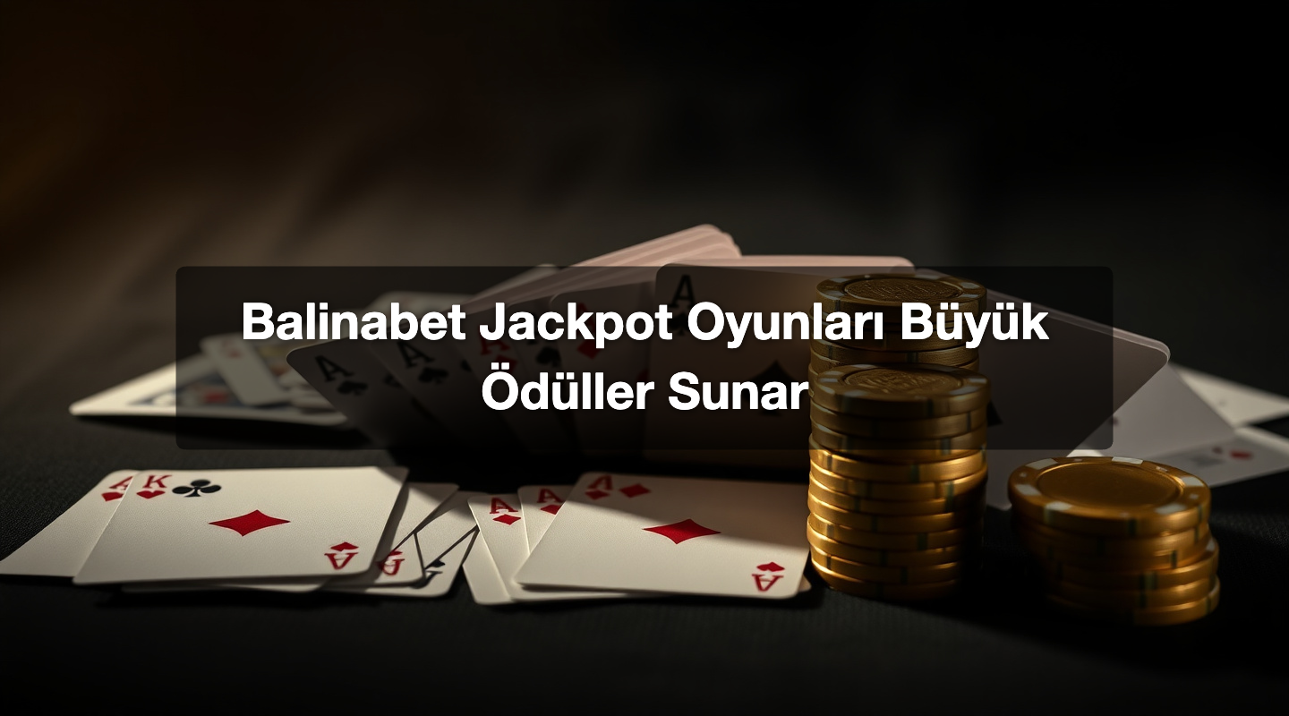 Balinabet Jackpot Oyunları Büyük Ödüller Sunar